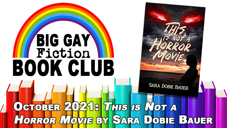 Big Gay Fiction Book Club: This is Not a Horror Movie by Sara Dobie Bauer – BGFP episode 342